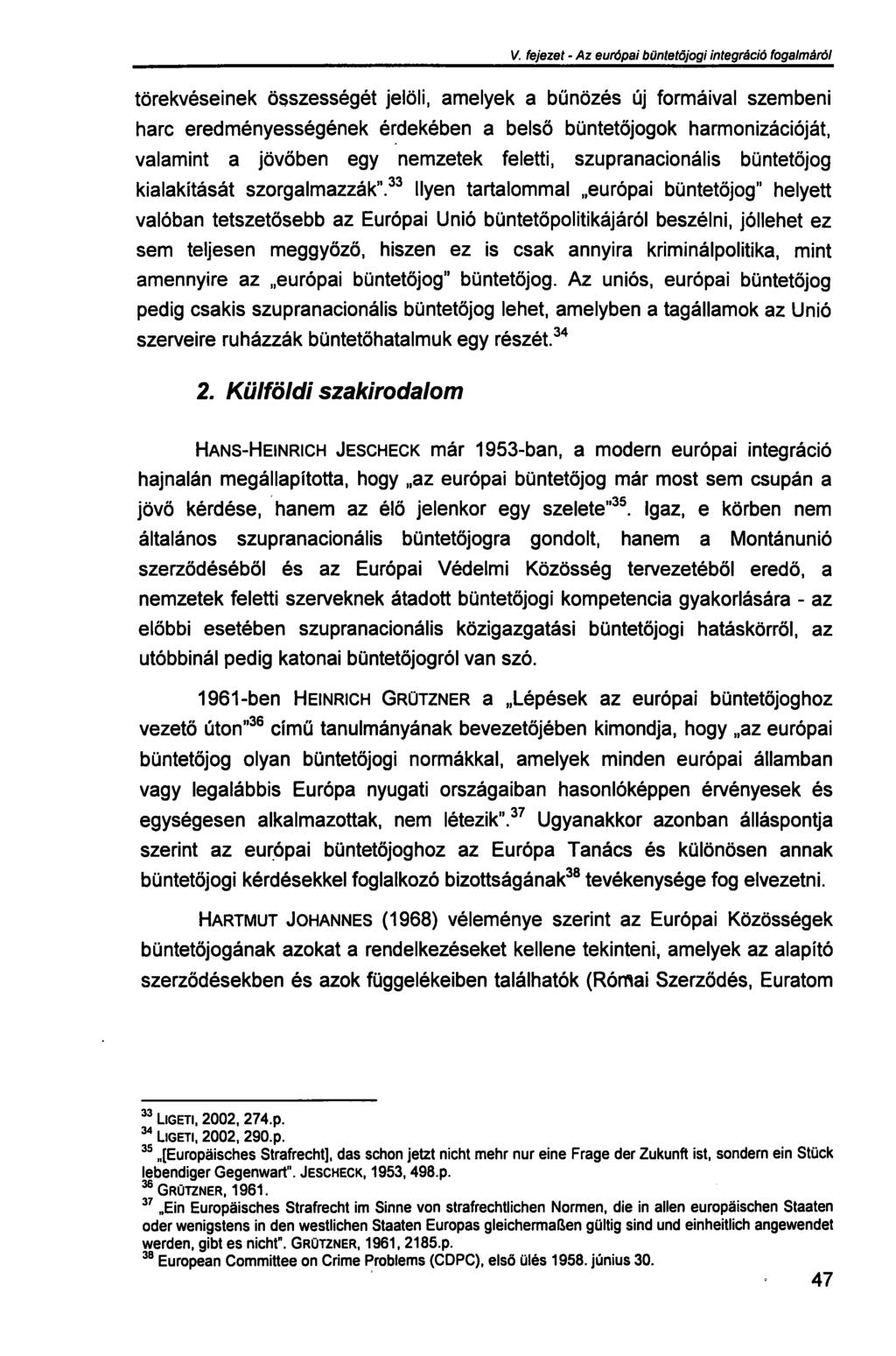 V. fejezet - Az európai büntetőjogi integráció fogalmáról törekvéseinek összességét jelöli, amelyek a bűnözés új formáival szembeni harc eredményességének érdekében a belső büntetőjogok