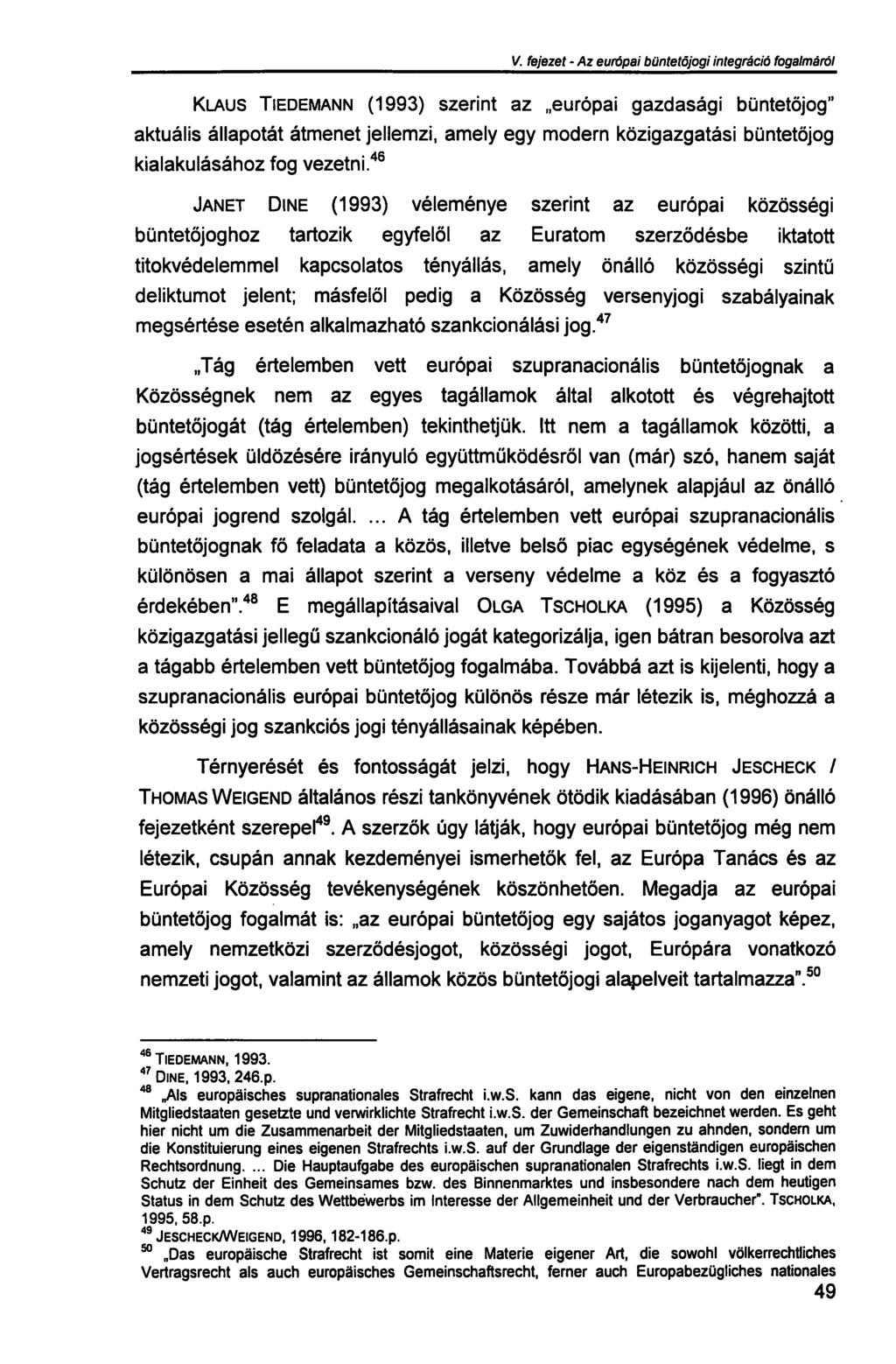 V. fejezet - Az európai büntetőjogi integráció fogalmáról KLAUS TIEDEMANN (1993) szerint az európai gazdasági büntetőjog" aktuális állapotát átmenet jellemzi, amely egy modern közigazgatási