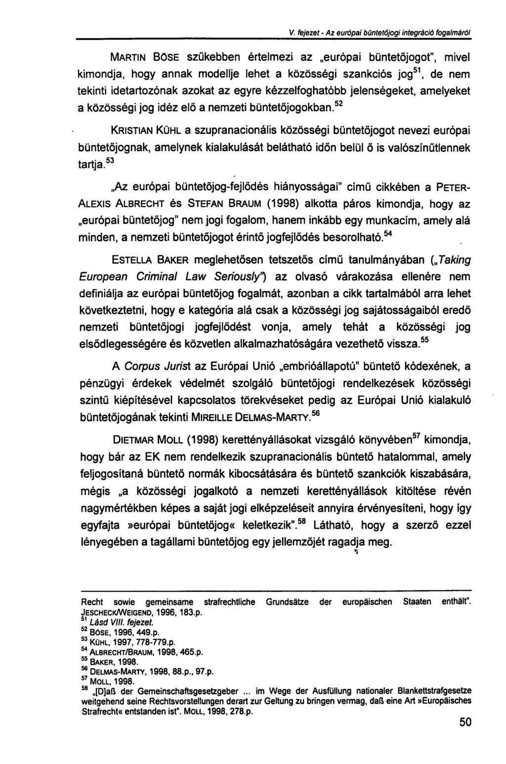 V. fejezet - Az európai büntetőjogi integráció fogalmáról MARTIN BÖSE szűkebben értelmezi az európai büntetőjogot", mivel kimondja, hogy annak modellje lehet a közösségi szankciós jog 51, de nem