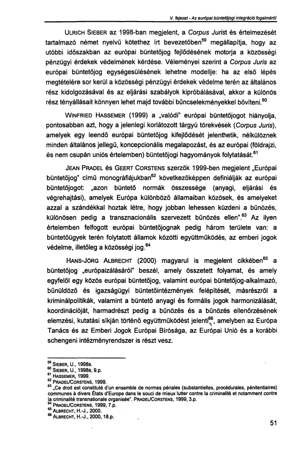 V. fejezet - Az európai büntetőjogi integráció fogalmáról ULRICH SIEBER az 1998-ban megjelent, a Corpus Jurisi és értelmezését tartalmazó német nyelvű kötethez írt bevezetőben 59 megállapítja, hogy