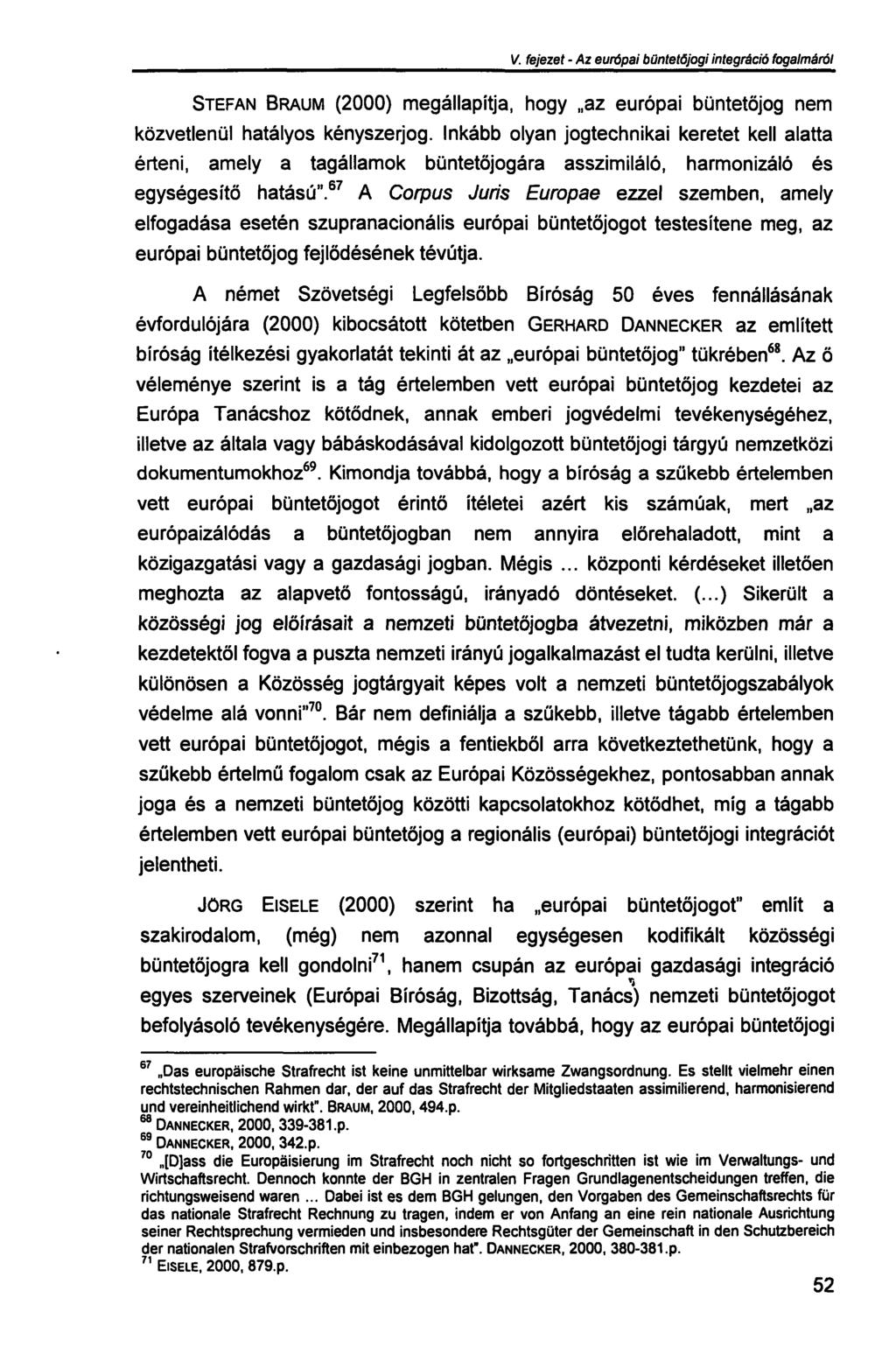 V. fejezet - Az európai büntetőjogi integráció fogalmáról STEFAN BRAUM (2000) megállapítja, hogy az európai büntetőjog nem közvetlenül hatályos kényszerjog.