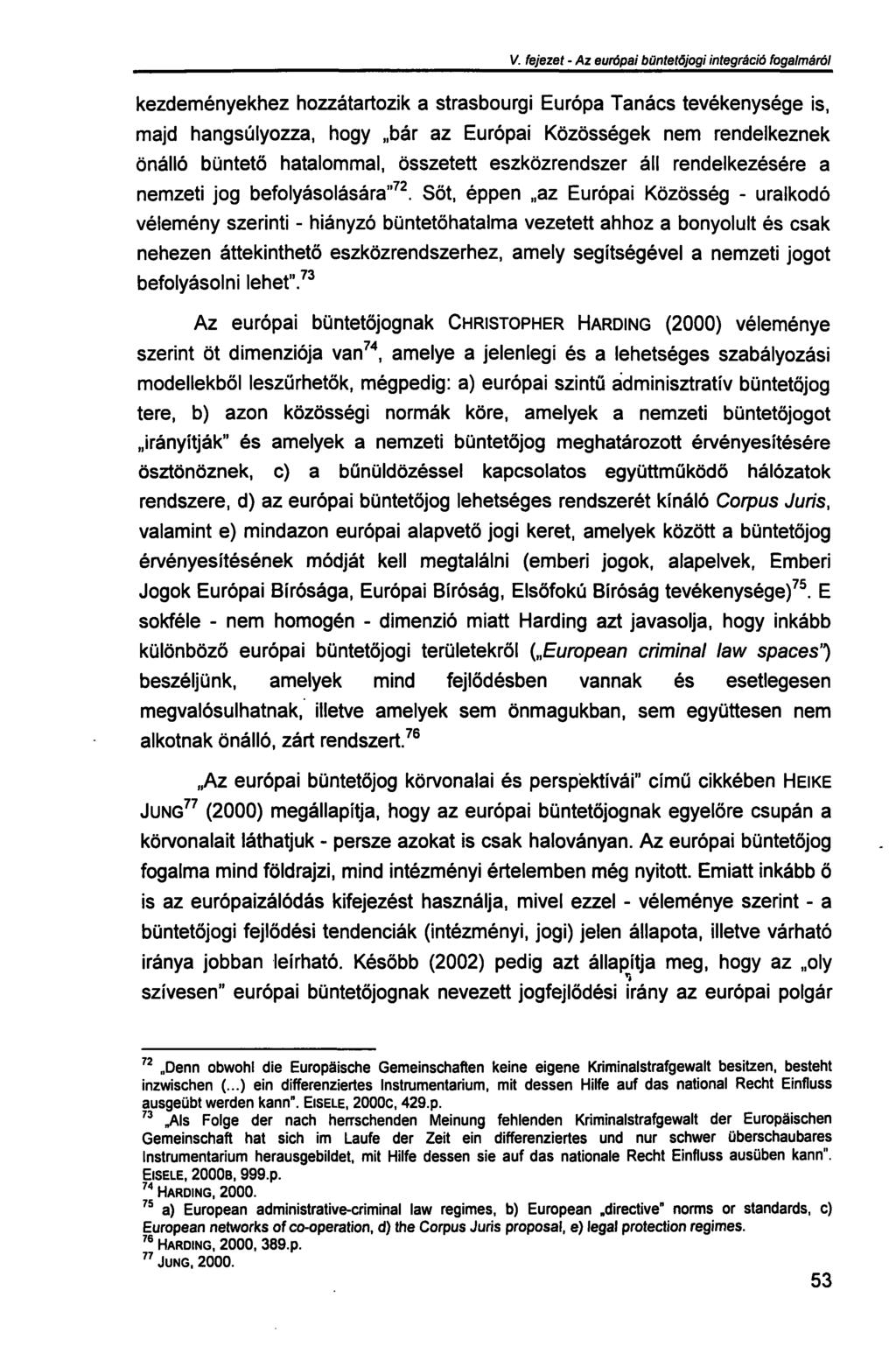 V. fejezet - Az európai büntetőjogi integráció fogalmáról kezdeményekhez hozzátartozik a strasbourgi Európa Tanács tevékenysége is, majd hangsúlyozza, hogy bár az Európai Közösségek nem rendelkeznek