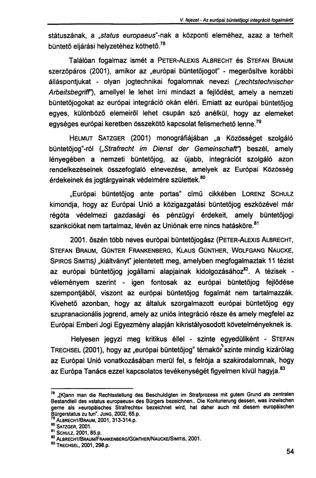 V. fejezet - Az európai büntetőjogi integráció fogalmáról státuszának, a status europaeus"-nak a központi eleméhez, azaz a terhelt büntető eljárási helyzetéhez köthető.