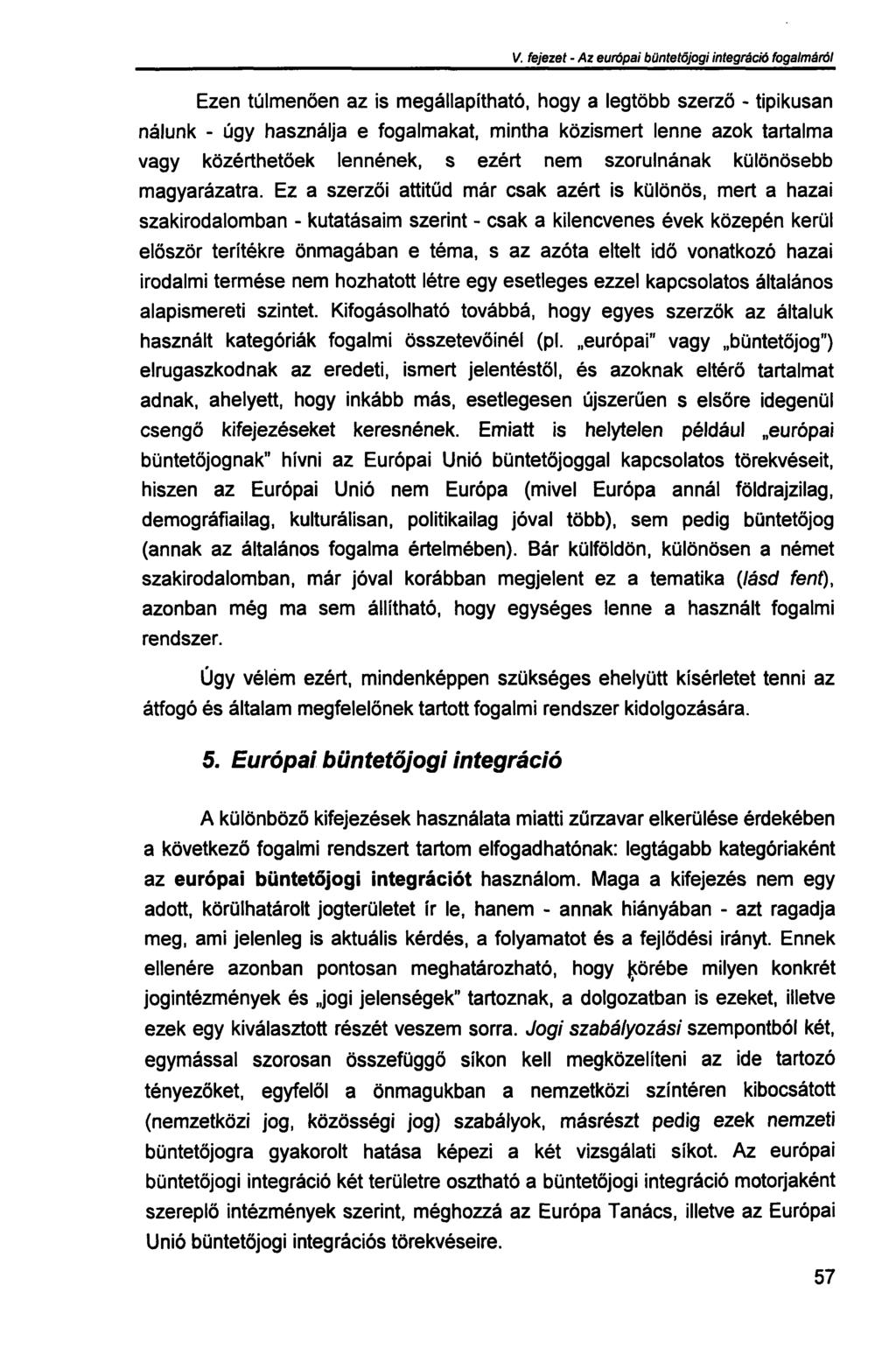 V. fejezet - Az európai büntetőjogi integráció fogalmáról Ezen túlmenően az is megállapítható, hogy a legtöbb szerző - tipikusan nálunk - úgy használja e fogalmakat, mintha közismert lenne azok