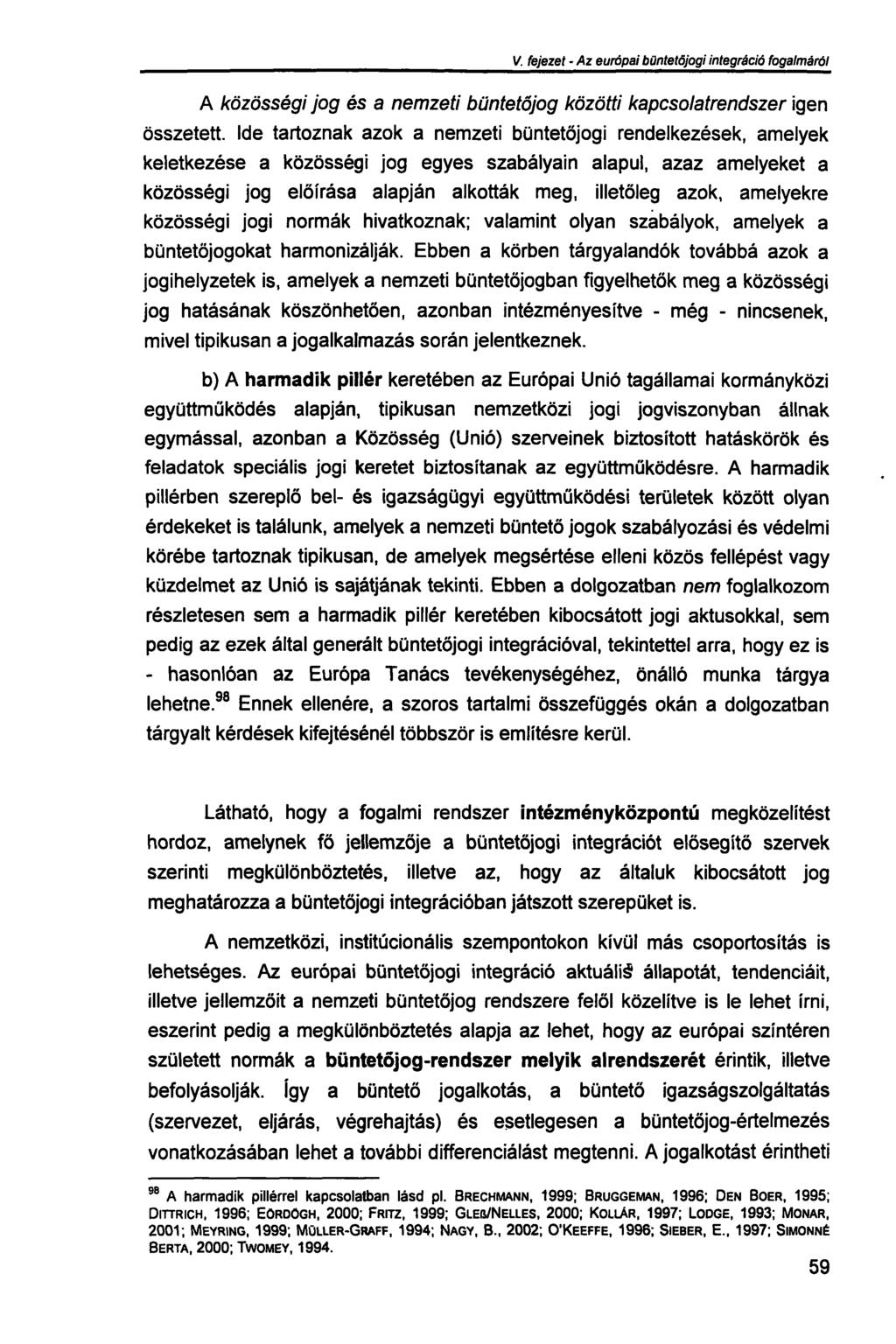 V. fejezet - Az európai büntetőjogi integráció fogalmáról A közösségi jog és a nemzeti büntetőjog közötti kapcsolatrendszer igen összetett.