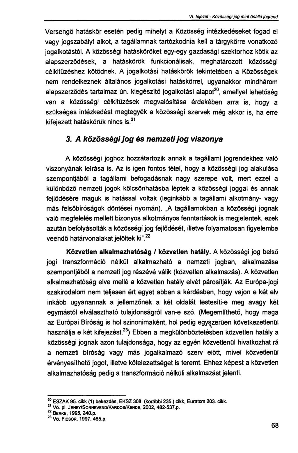 VI. fejezet - Közösségi jog mint önálló jogrend Versengő hatáskör esetén pedig mihelyt a Közösség intézkedéseket fogad el vagy jogszabályt alkot, a tagállamnak tartózkodnia kell a tárgykörre