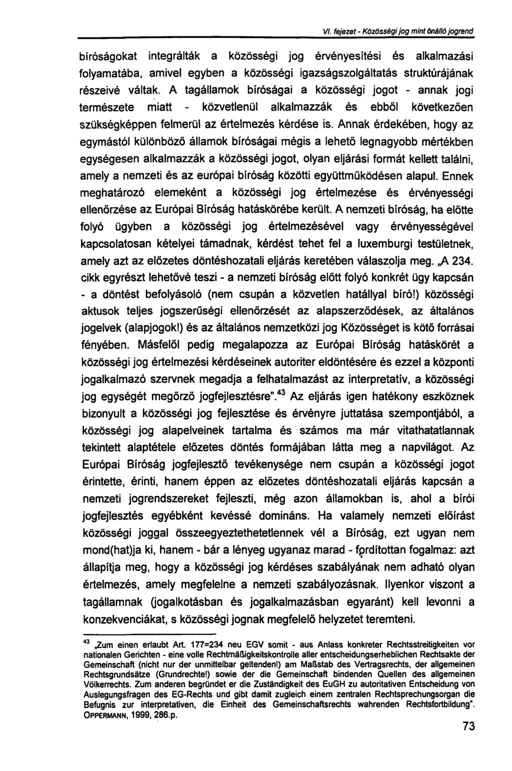 VI. fejezet - Közösségi jog mint önálló jogrend bíróságokat integrálták a közösségi jog érvényesítési és alkalmazási folyamatába, amivel egyben a közösségi igazságszolgáltatás struktúrájának részeivé