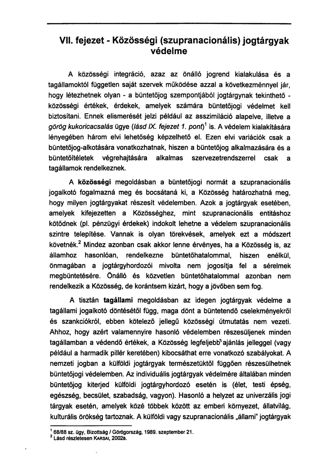 VII. fejezet - Közösségi (szupranacionális) jogtárgyak védelme A közösségi integráció, azaz az önálló jogrend kialakulása és a tagállamoktól független saját szervek működése azzal a következménnyel