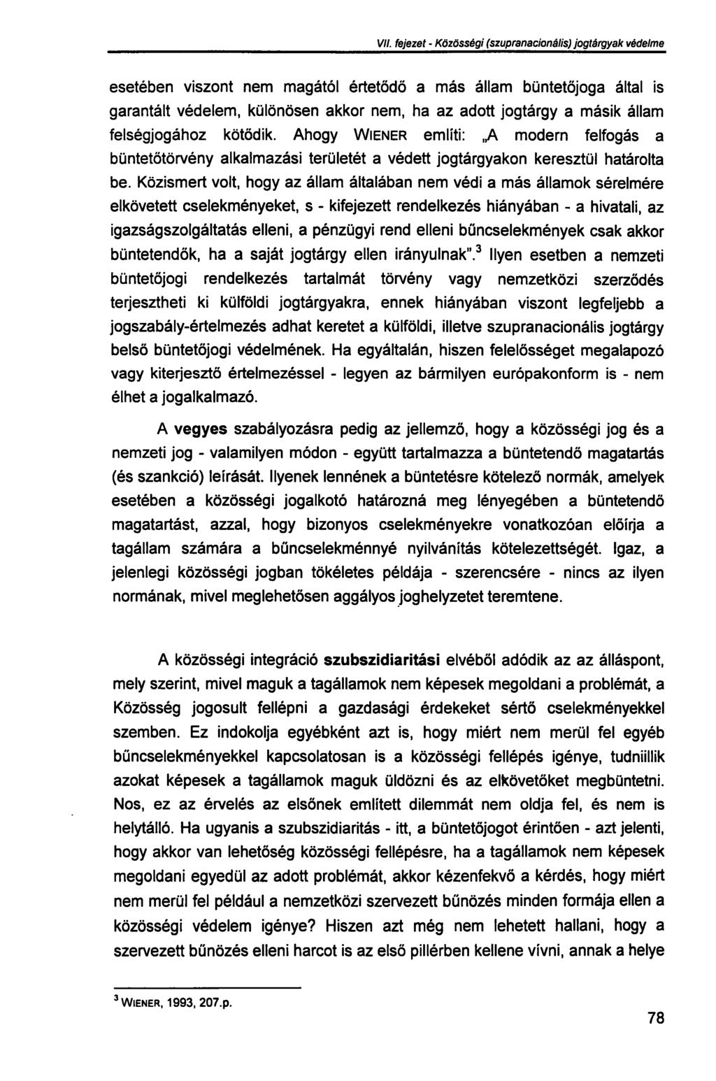 VII. fejezet - Közösségi (szupranacionális) jogtárgyak védelme esetében viszont nem magától értetődő a más állam büntetőjoga által is garantált védelem, különösen akkor nem, ha az adott jogtárgy a