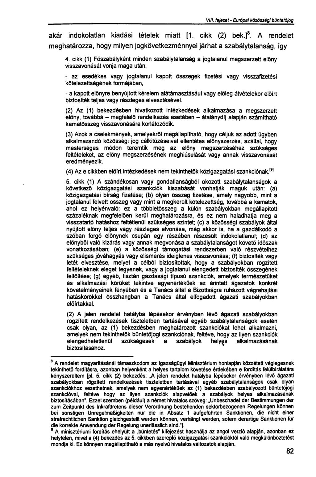 VIII. fejezet - Európai közősségi büntetőjog akár indokolatlan kiadási tételek miatt [1. cikk (2) bek.] 8. A rendelet meghatározza, hogy milyen jogkövetkezménnyel járhat a szabálytalanság, így 4.