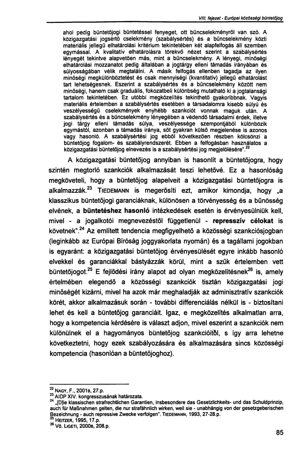 VIII. fejezet - Európai közősségi büntetőjog ahol pedig büntetőjogi büntetéssel fenyeget, ott bűncselekményről van szó.