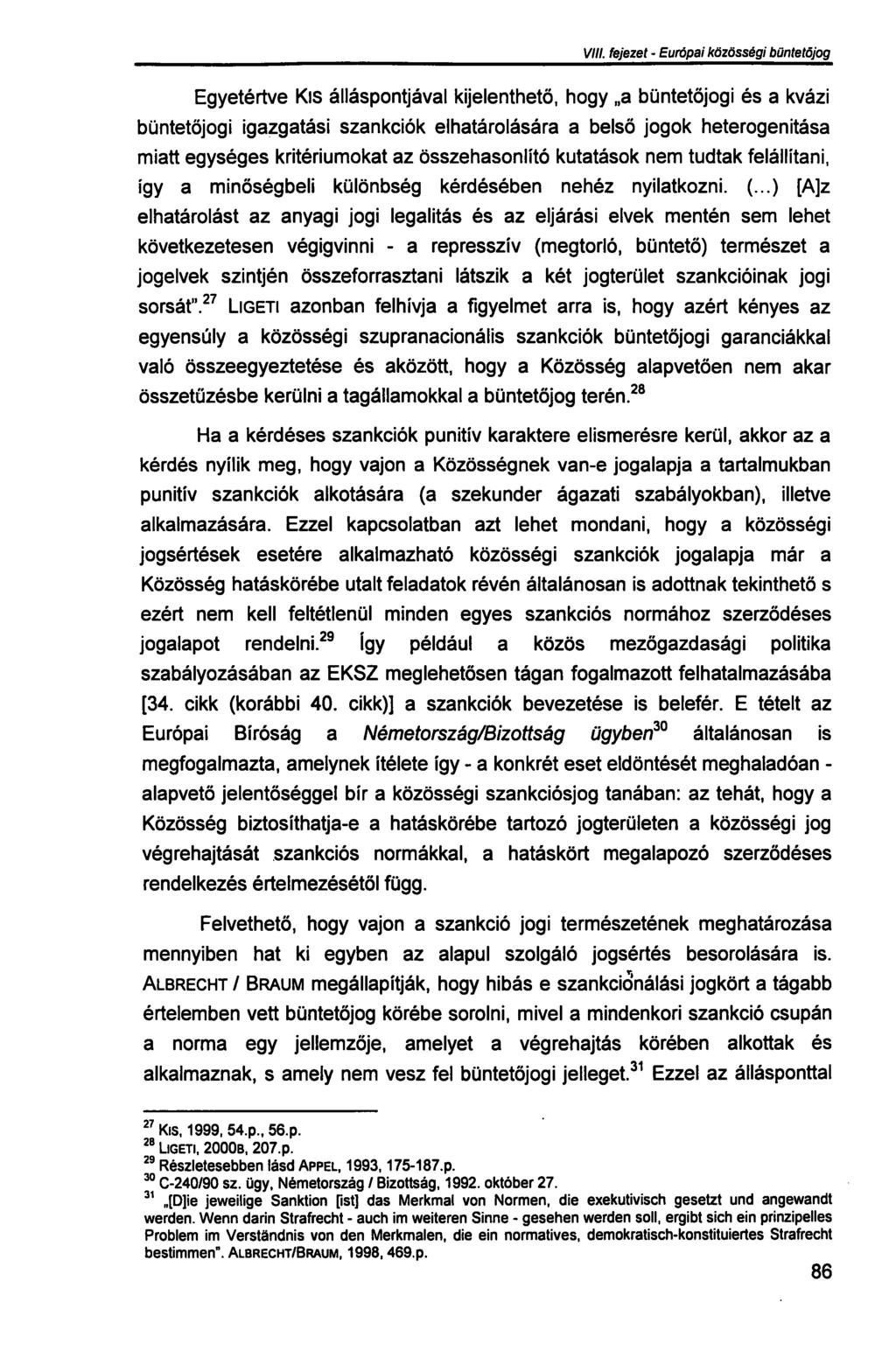 VIII. fejezet - Európai közősségi büntetőjog Egyetértve Kis álláspontjával kijelenthető, hogy a büntetőjogi és a kvázi büntetőjogi igazgatási szankciók elhatárolására a belső jogok heterogenitása