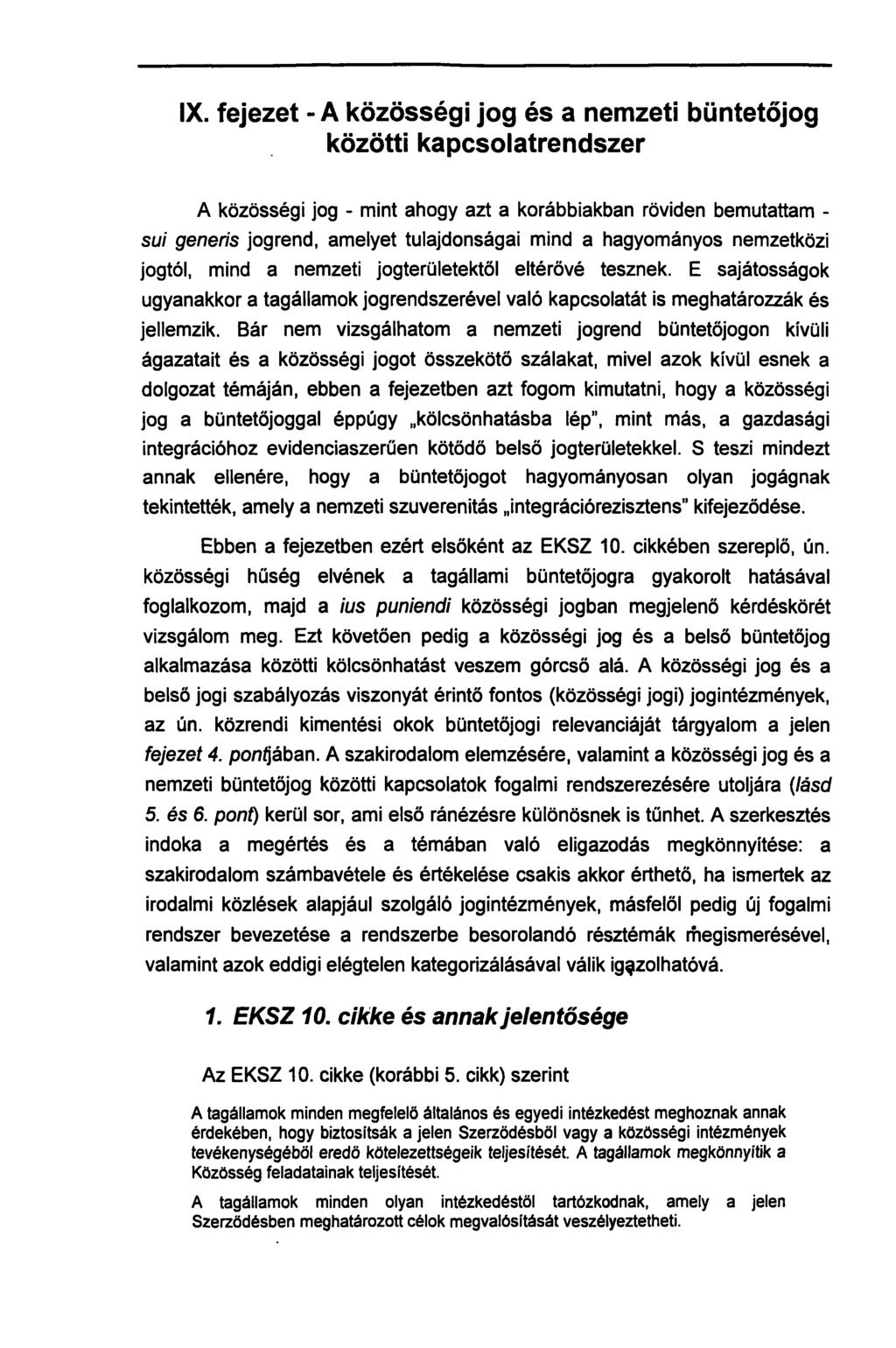 IX. fejezet - A közösségi jog és a nemzeti büntetőjog közötti kapcsolatrendszer A közösségi jog - mint ahogy azt a korábbiakban röviden bemutattam - sui generis jogrend, amelyet tulajdonságai mind a