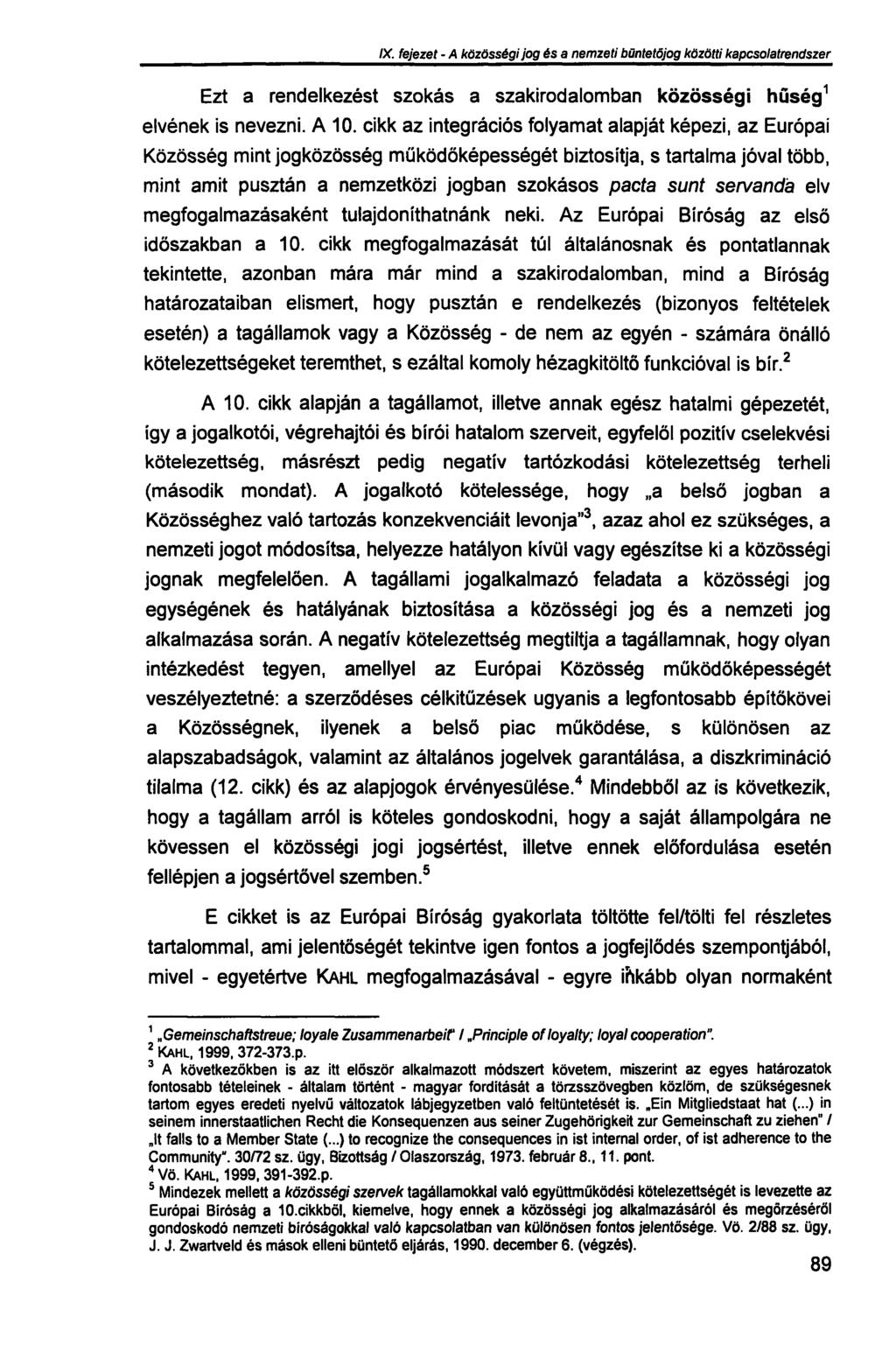 IX. fejezet - A közösségi jog és a nemzeti büntetőjog közötti kapcsolatrendszer Ezt a rendelkezést szokás a szakirodalomban közösségi hűség 1 elvének is nevezni. A 10.