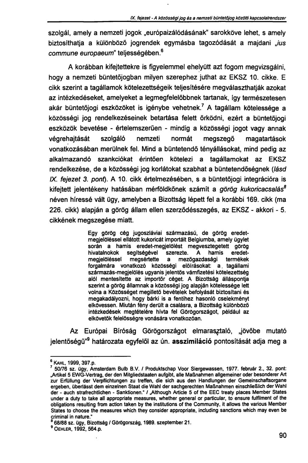 IX. fejezet - A közösségi jog és a nemzeti büntetőjog közötti kapcsolatrendszer szolgál, amely a nemzeti jogok európaizálódásának" sarokköve lehet, s amely biztosíthatja a különböző jogrendek