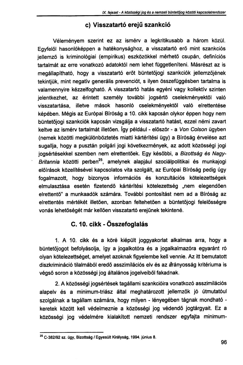 IX. fejezet - A közösségi jog és a nemzeti büntetőjog közötti kapcsolatrendszer c) Visszatartó erejű szankció Véleményem szerint ez az ismérv a legkritikusabb a három közül.