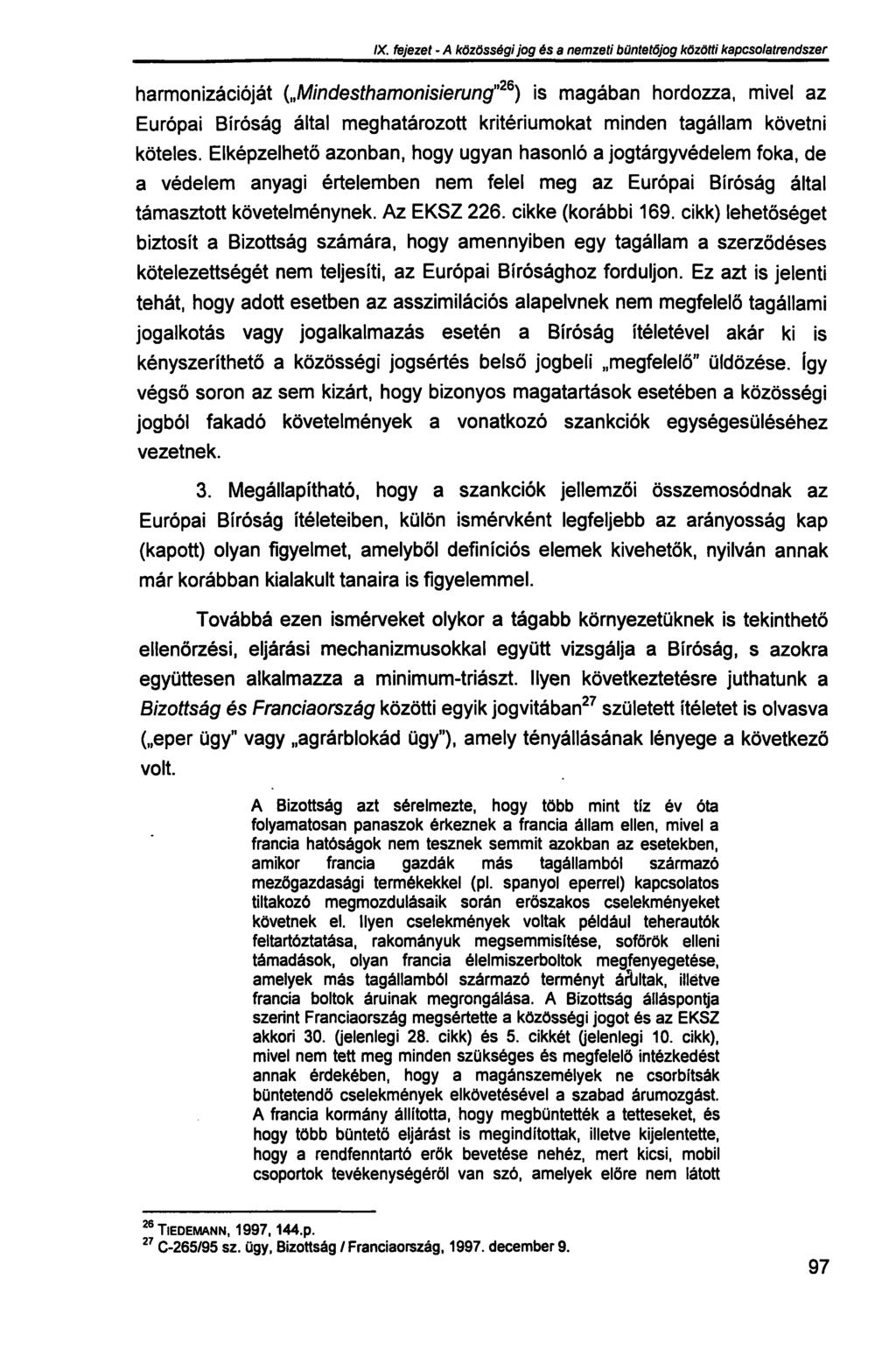 IX. fejezet - A közösségi jog és a nemzeti büntetőjog közötti kapcsolatrendszer harmonizációját ( Mindesthamonisieruncf,26 ) is magában hordozza, mivel az Európai Bíróság által meghatározott