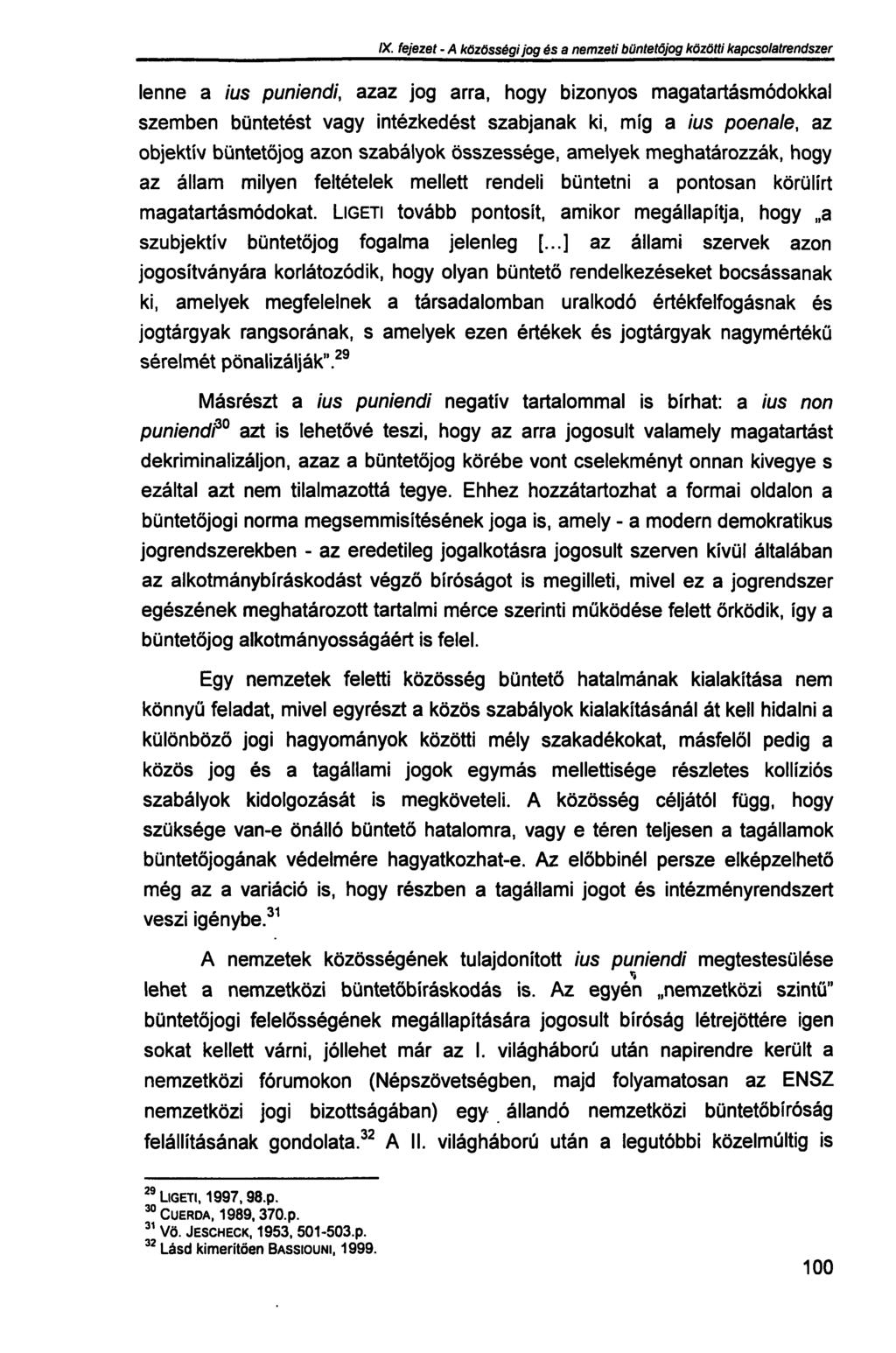 IX. fejezet - A közösségi jog és a nemzeti büntetőjog közötti kapcsolatrendszer lenne a ius puniendi, azaz jog arra, hogy bizonyos magatartásmódokkal szemben büntetést vagy intézkedést szabjanak ki,