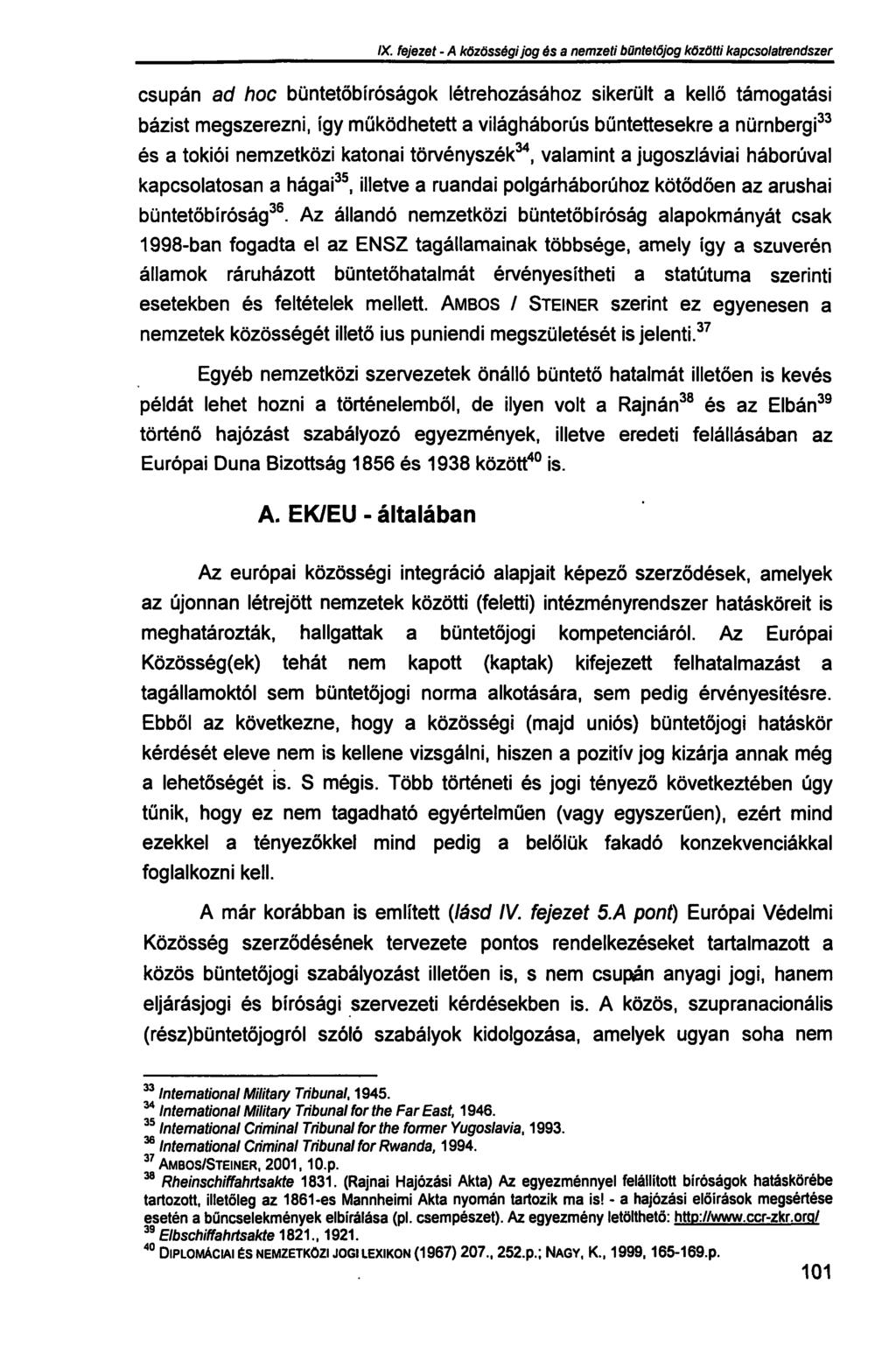 IX. fejezet - A közösségi jog és a nemzeti büntetőjog közötti kapcsolatrendszer csupán ad hoc büntetőbíróságok létrehozásához sikerült a kellő támogatási bázist megszerezni, így működhetett a