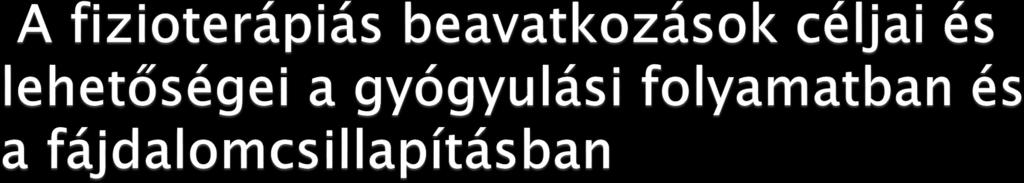 A gyógyulás fázisa meghatározza a fizioterápiás beavatkozás céljait és az ennek megfelelő terápiás módszer kiválasztását: Közvetlenül a traumás történést követően a legfontosabb teendő a további