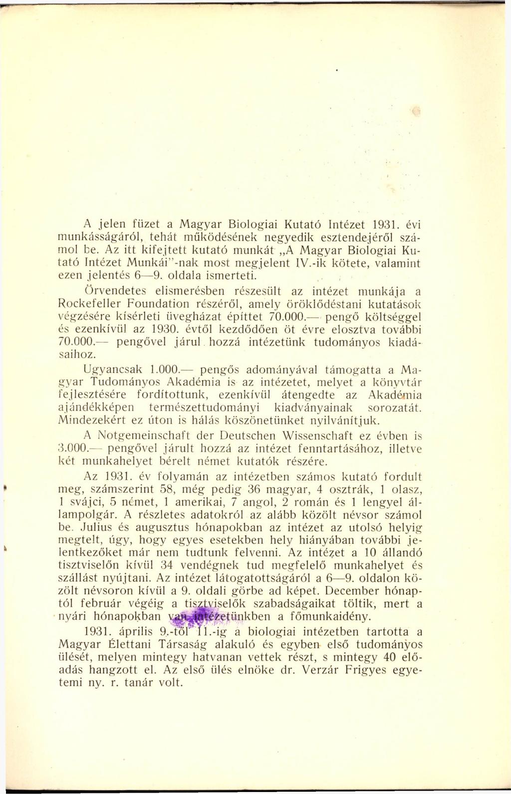 A jelen füzet a Magyar Biológiai Kutató Intézet 1931. évi munkásságáról, tehát működésének negyedik esztendejéről számol be.