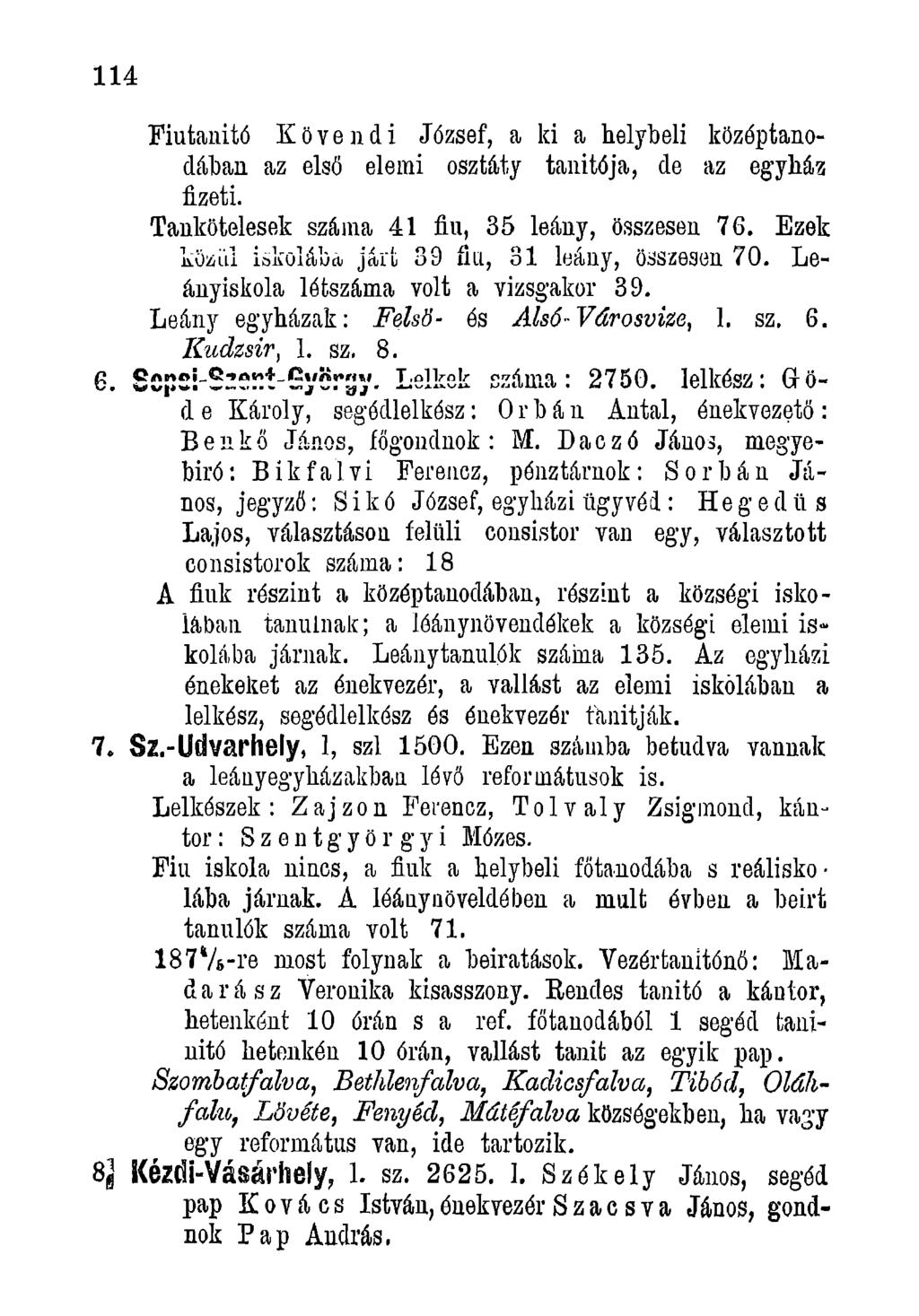 114 Fiutanitó Kövendi József, a ki a helybeli közóptanodában az első elemi osztály tanítója, de az egyház fizeti. Tankötelesek száma 41 fiú, 35 leány, összesen 76.
