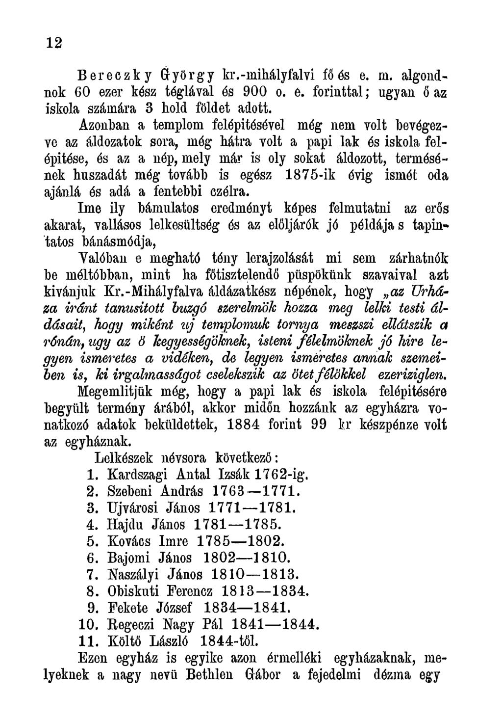 12 Bereczky György kr.-mihályfalvi fő és e. m. algondnok 60 ezer kész téglával és 900 o. é. forinttal; ugyan ő az iskola számára 3 hold földet adott.