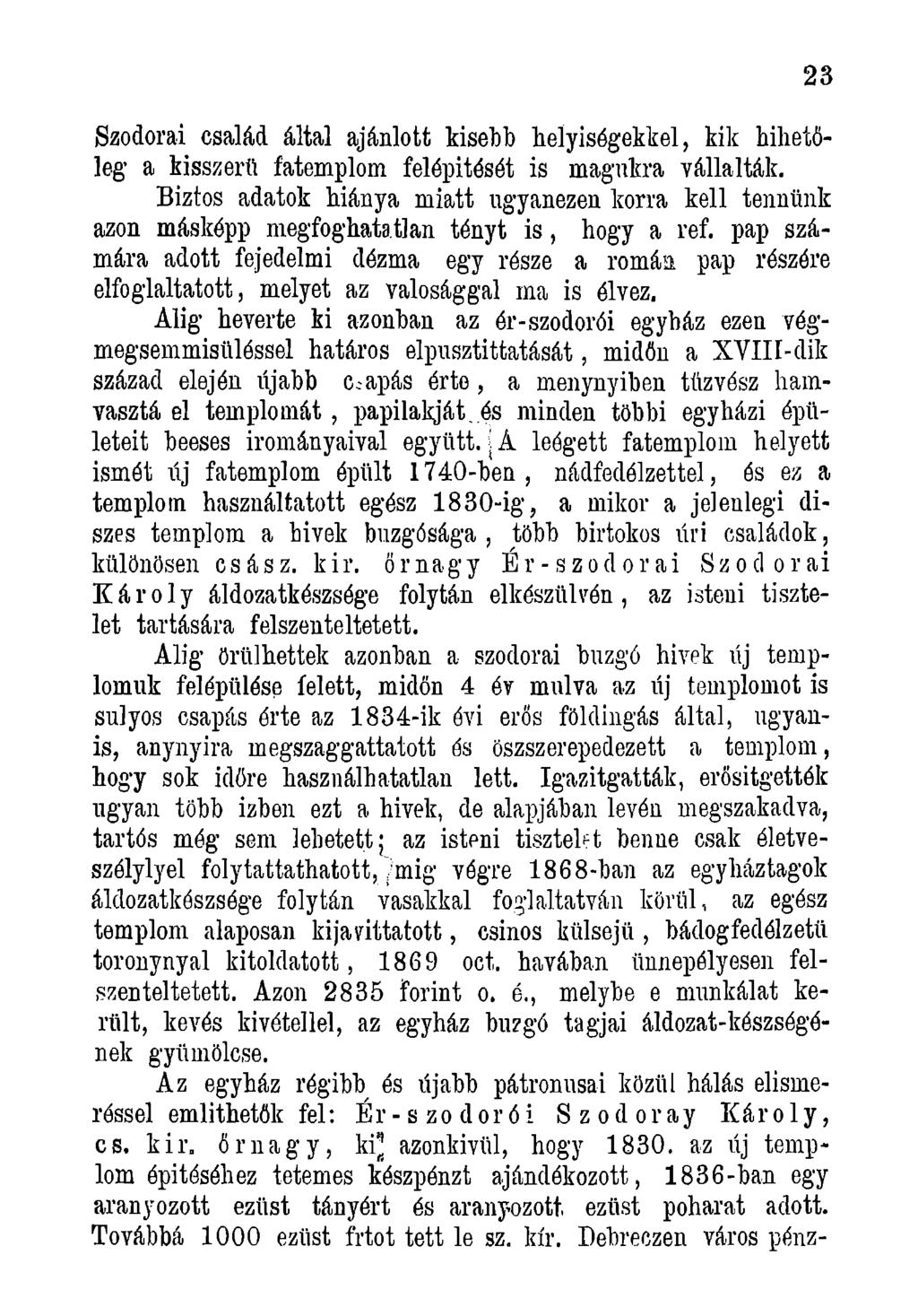 Szodorai család által ajánlott kisebb helyiségekkel, kik hihetőleg a kisszerű fatemplom felépítését is magukra -vállalták.