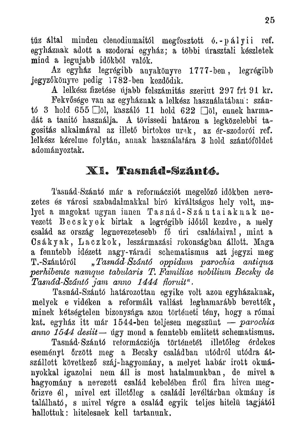 tűz által minden clenodiumaitól megfosztott ó.-pályii ref. egyháznak adott a szodorai egyház; a többi úrasztali készletek mind a legújabb időkből valók.