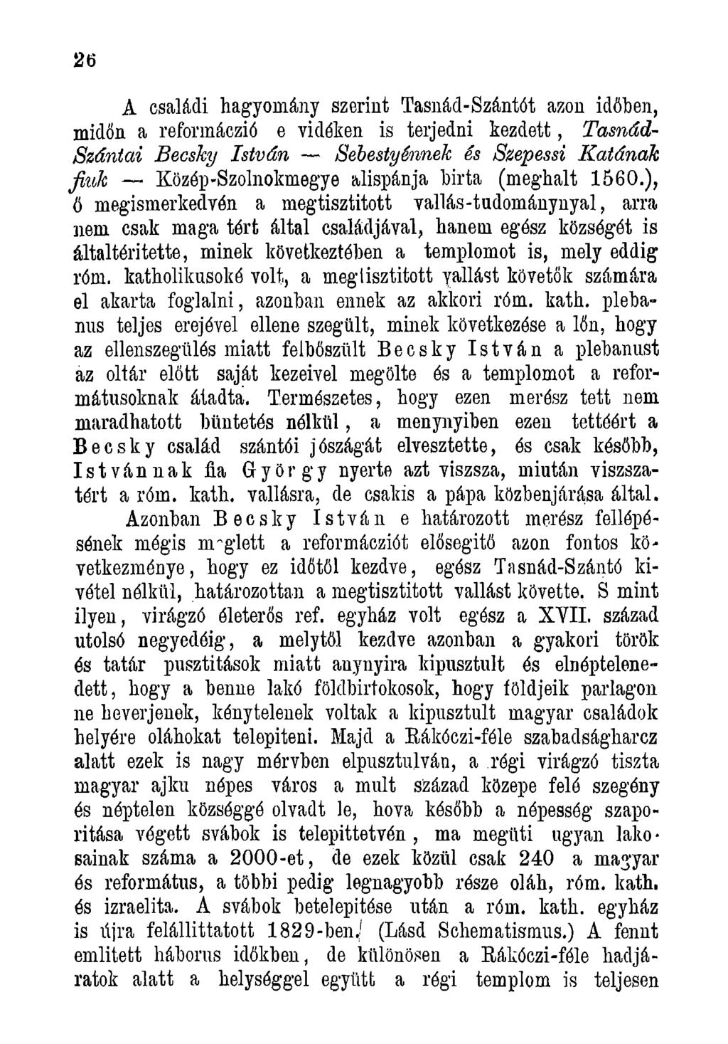 26 A családi hagyomány szerint Tasnád-Szántót azon időben, midőn a reformáczió e vidéken is terjedni kezdett, Tasnád- Szántai Becsky István Sebestyénnek és Szepessi Katának fiu k Közép-Szolnokmegye