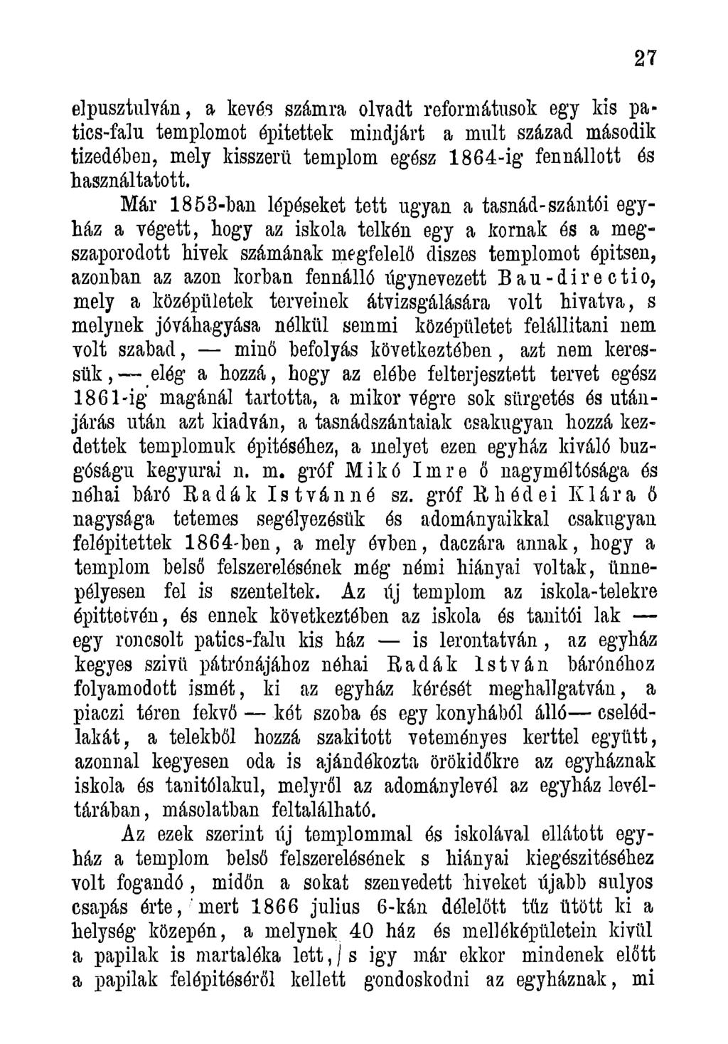 elpusztulván, a kevés számra olvadt reformátusok egy kis patics-falu templomot építettek mindjárt a múlt század második tizedében, mely kisszerű templom egész 1864-ig fennállott és használtatott.