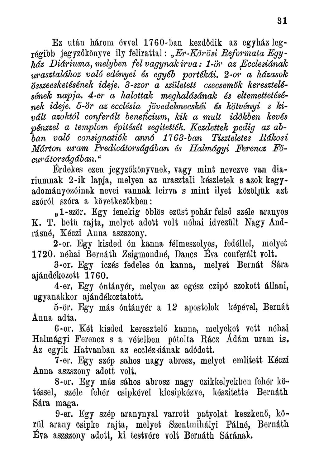 Ez után három évvel 1760-ban kezdődik az eg yház legrégibb jegyzőkönyve ily felirattal: Er-Körösi Reformaía E g y ház Diáriuma, melyben fel vágynak írva : 1-ör az jecclesiának urasztalához váló