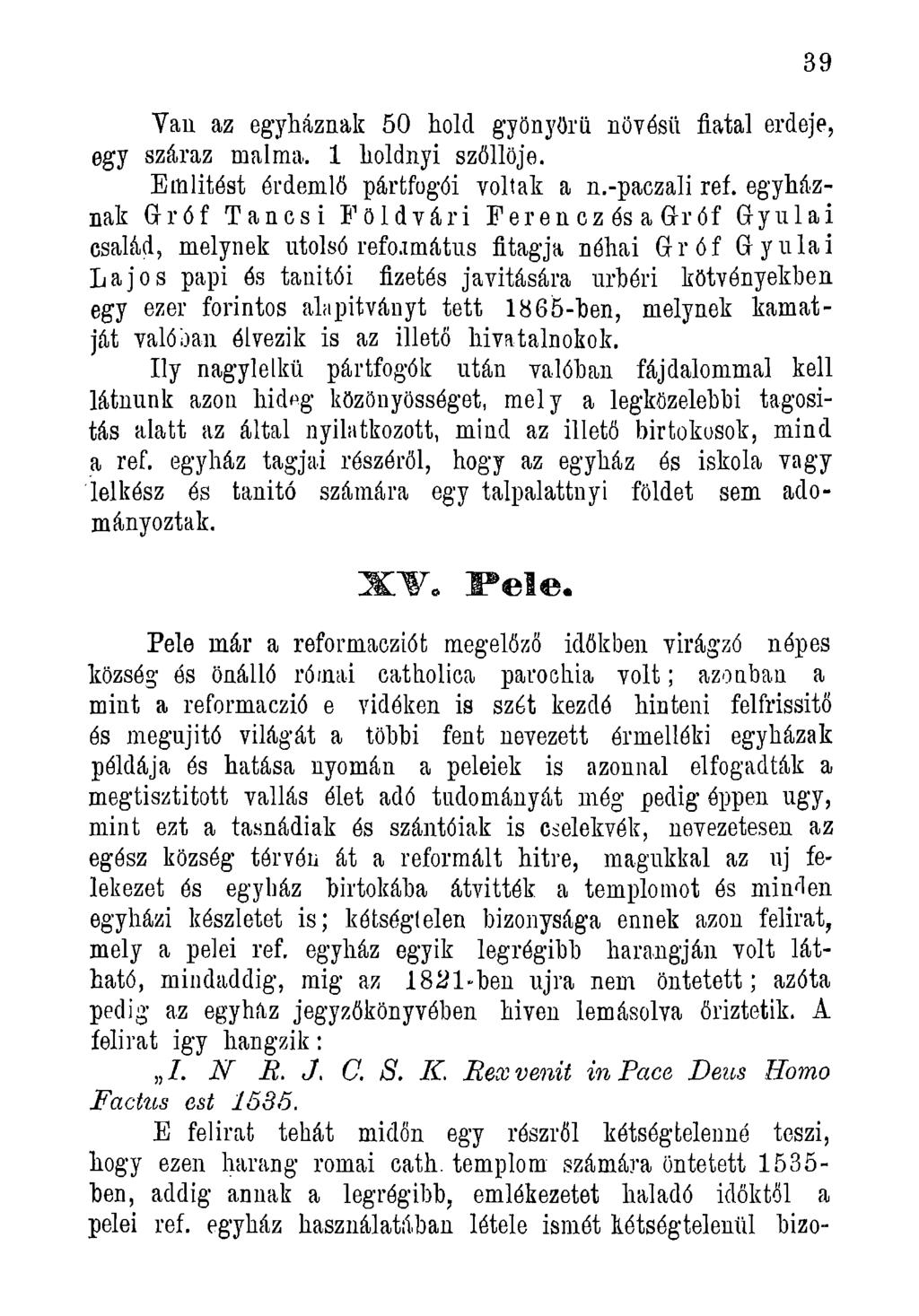 Yau az egyháznak 50 hold gyönyörű növésű fiatal erdeje, egy száraz malma. 1 holdnyi szőllöje. Említést érdemlő pártfogói voltak a n.-paczali ref.