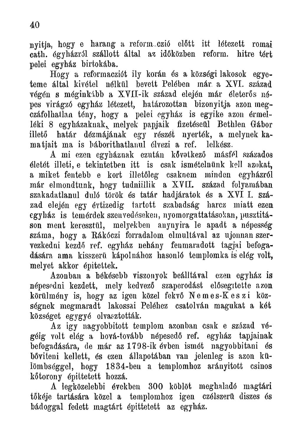 40 nyitja, hogy e harang' a reform,, czió előtt itt létezett romai cath. égyházról szállott által az időközben reform, hitre tért pelei eg'yház birtokába.