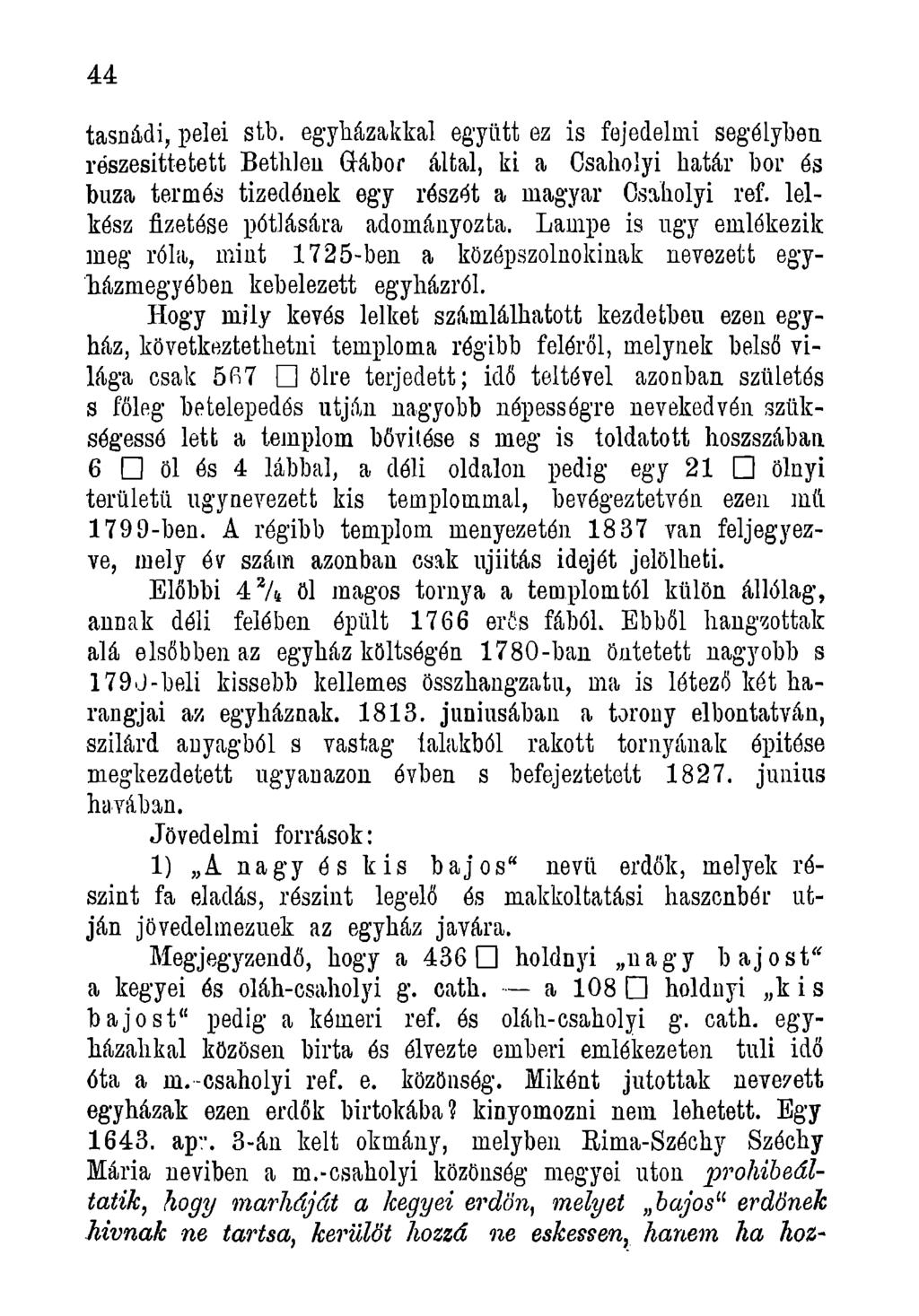 4 4 tasnádi, pelei stb. egyházakkal együtt ez is fejedelmi segélyben részesittetett Bethlen Grábor által, ki a Csaholyi határ bor és búza termés tizedének egy részét a magyar Csaholyi ref.