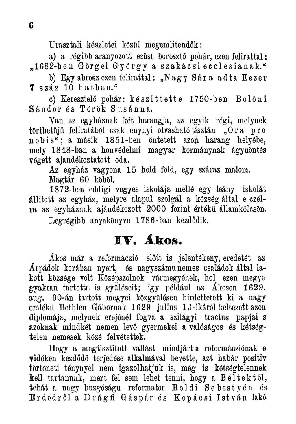 6 TJrasztali készletei közül megemlitendők: a) a régibb aranyozott ezüst borosztó pohár, ezen felirattal: 1682-ben Görgei György a szakácsi ecclesianak.
