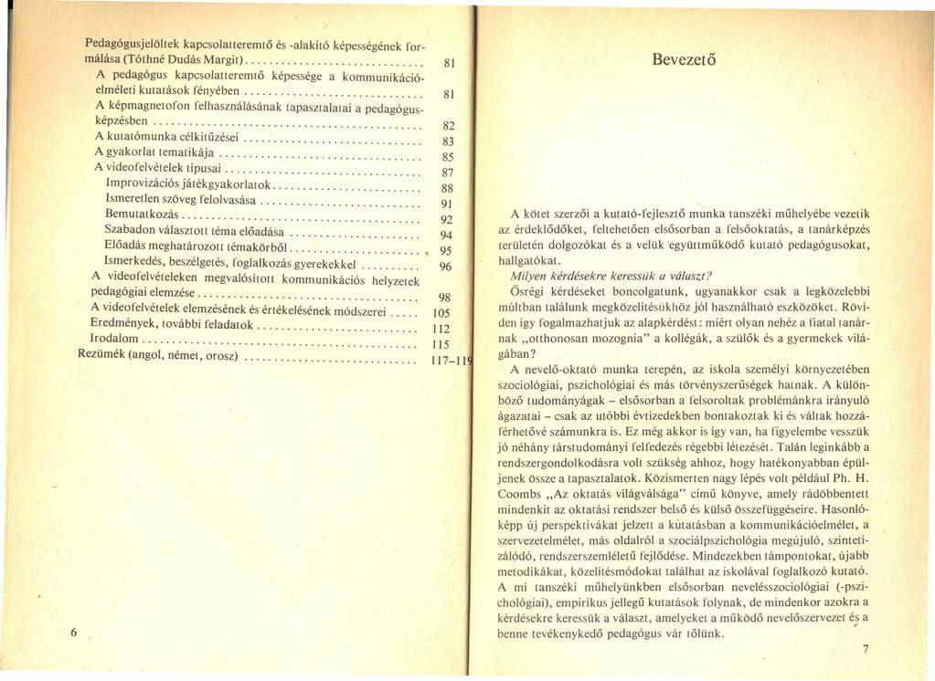 6 Pedagógusjelöltek kapcsolatteremtő és -alakító képességének formálása (Tóthné Dudás Margit). A pedagógus kapcsolatteremtő képessége a kommunikációelméleti kutatások fényében.