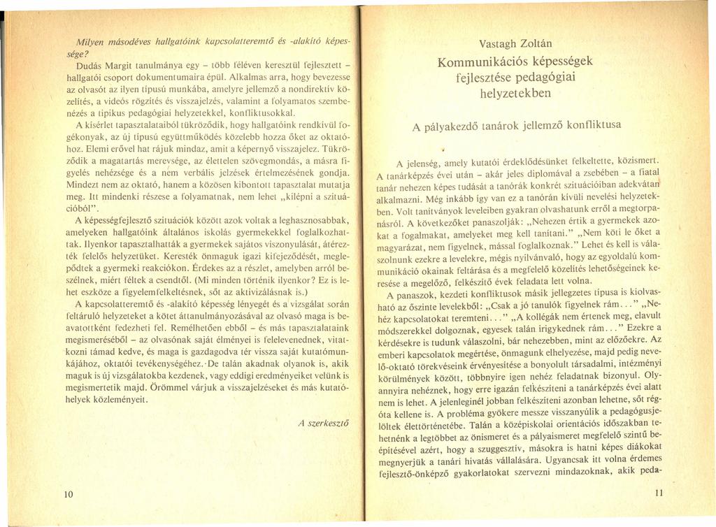 Milyen másodéves hallgatóink kapcsolatleremtő és -alak író képessége? Dudás Margit tanulmánya egy - több féléven keresztül fejlesztett - hallgatói csoport dokumentumaira épül.