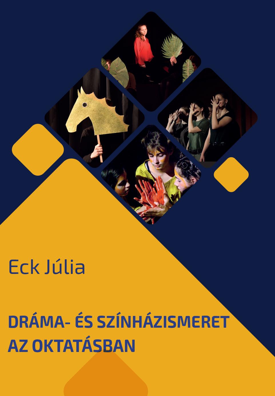 Eck Júlia. Dráma- és színházismeret az oktatásban. Oktatási segédlet.  Pázmány Péter Katolikus Egyetem Budapest, PDF Free Download