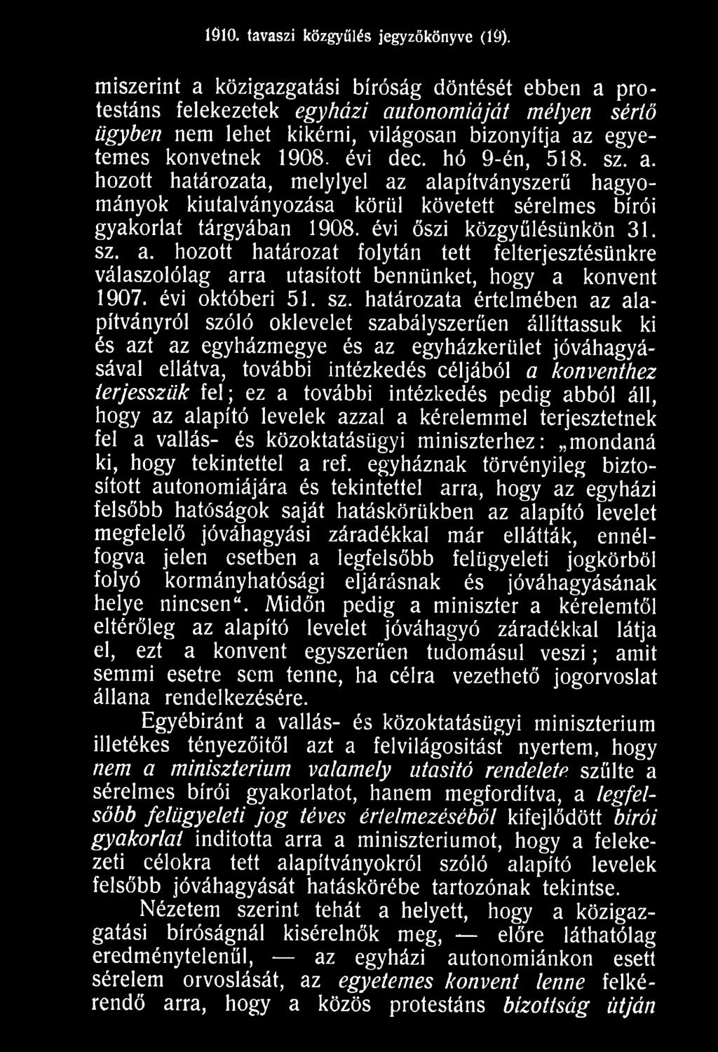 határozata értelmében az alapítványról szóló oklevelet szabályszerűen állíttassuk ki és azt az egyházmegye és az egyházkerület jóváhagyásával ellátva, további intézkedés céljából a konventhez