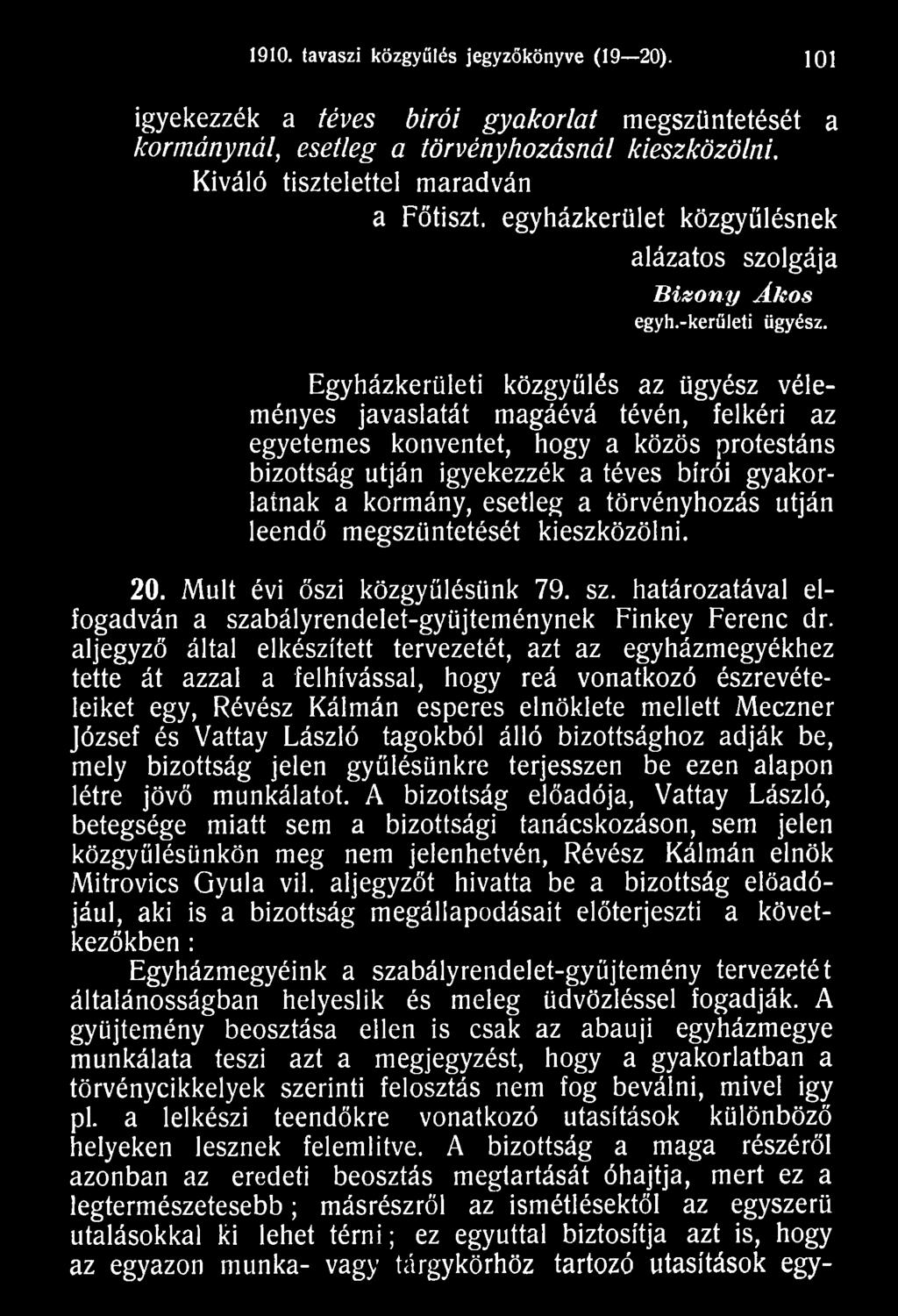 aljegyző által elkészített tervezetét, azt az egyházmegyékhez tette át azzal a felhívással, hogy reá vonatkozó észrevételeiket egy, Révész Kálmán esperes elnöklete mellett Meczner József és Vattay