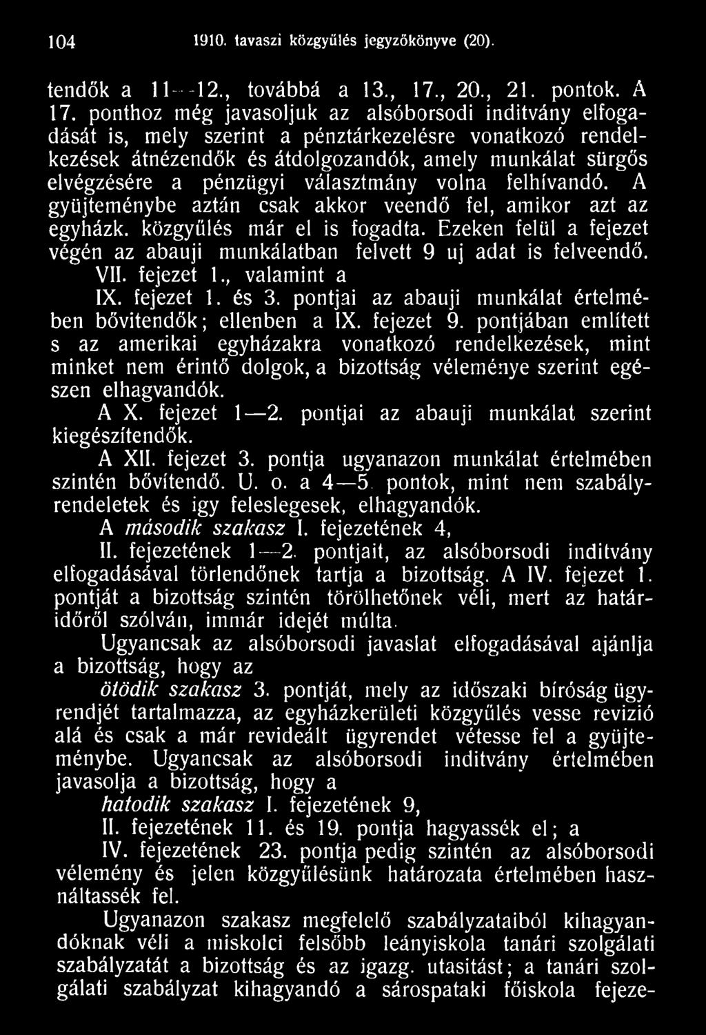 fejezet 9. pontjában említett s az amerikai egyházakra vonatkozó rendelkezések, mint minket nem érintő dolgok, a bizottság véleménye szerint egészen elhagvandók. A X. fejezet 1 2.