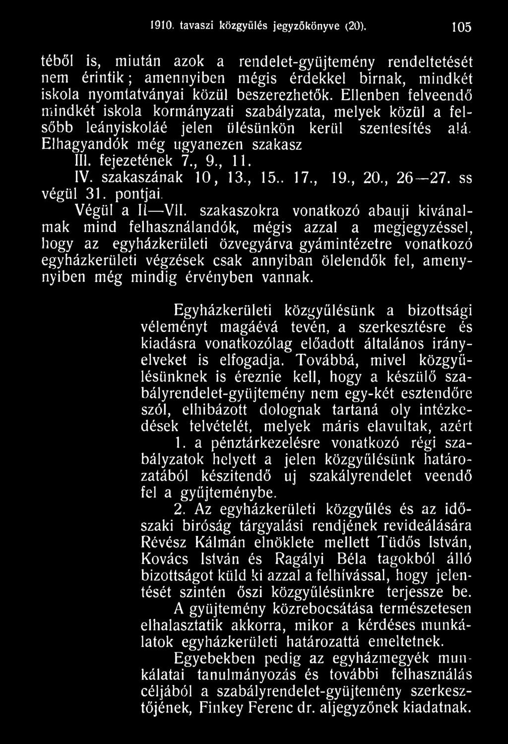 szakaszokra vonatkozó abauji kívánalmak mind felhasználandók, mégis azzal a megjegyzéssel, hogy az egyházkerületi özvegyárva gyámintézetre vonatkozó egyházkerületi végzések csak annyiban ölelendők