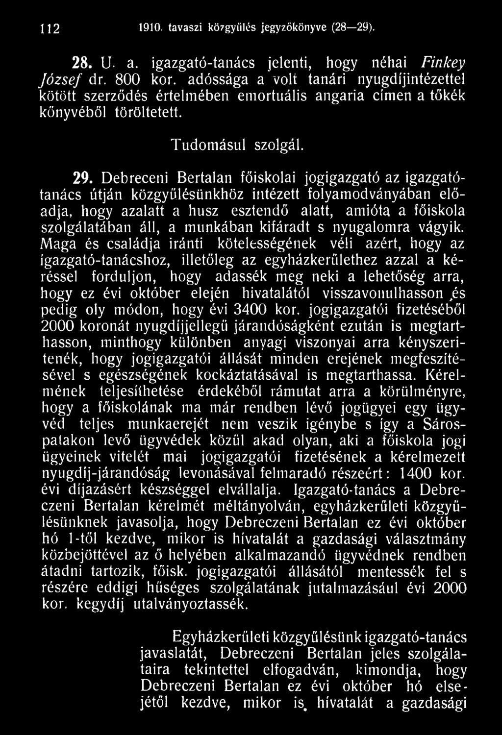 Maga és családja iránti kötelességének véli azért, hogy az igazgató-tanácshoz, illetőleg az egyházkerülethez azzal a kéréssel forduljon, hogy adassék meg neki a lehetőség arra, hogy ez évi október