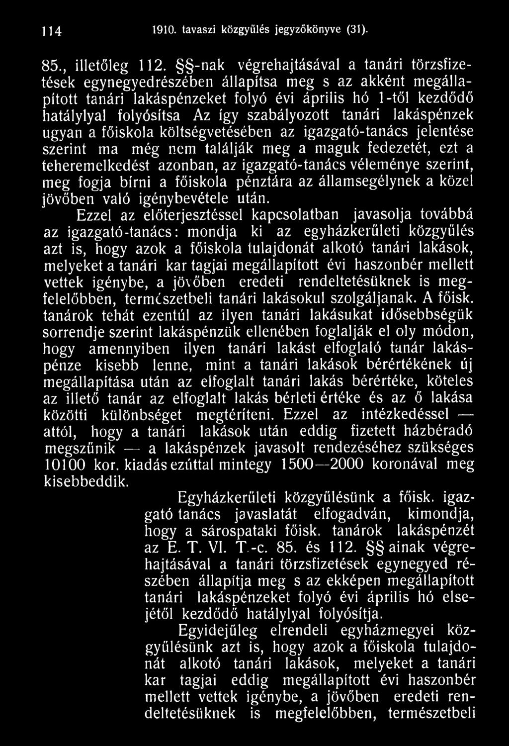 Ezzel az előterjesztéssel kapcsolatban javasolja továbbá az igazgató-tanács: mondja ki az egyházkerületi közgyűlés azt is, hogy azok a főiskola tulajdonát alkotó tanári lakások, melyeket a tanári kar