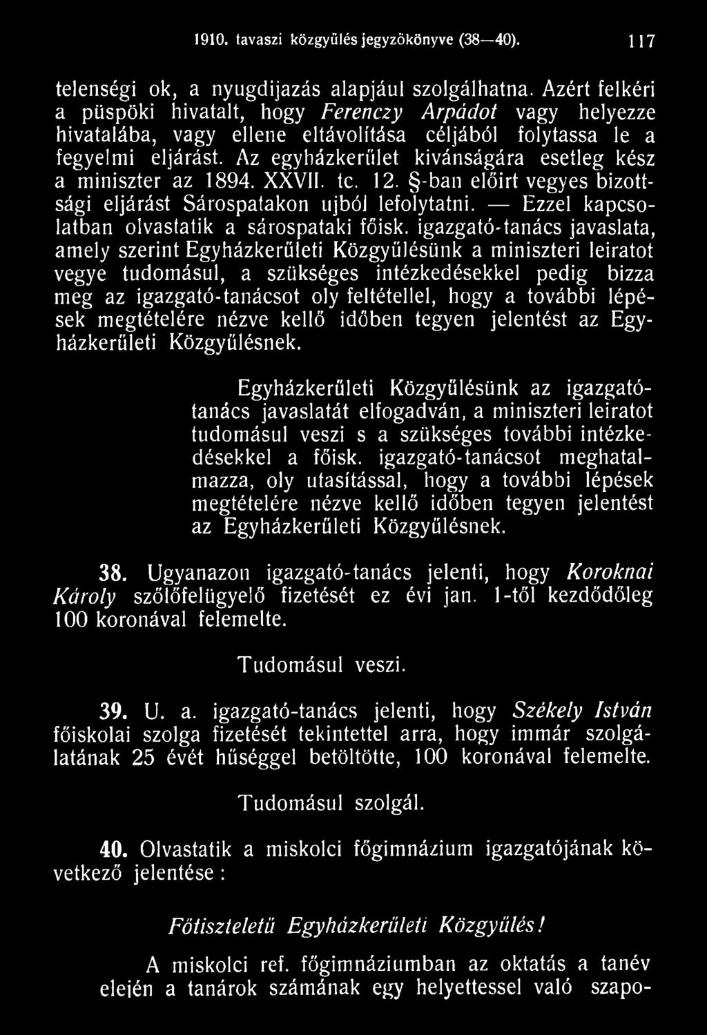 további lépések megtételére nézve kellő időben tegyen jelentést az Egyházkerületi Közgyűlésnek.