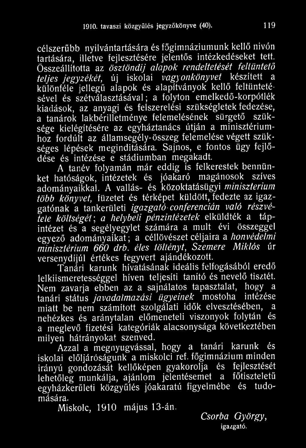 A tanév folyamán már eddig is felkerestek bennünket hatóságok, intézetek és jóakaró magánosok szíves adományaikkal.