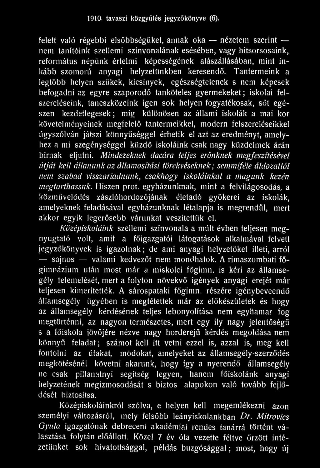 fogyatékosak, sőt egészen kezdetlegesek; míg különösen az állami iskolák a mai kor követelményeinek megfelelő tantermeikkel, modern felszereléseikkel úgyszólván játszi könnyűséggel érhetik el azt az