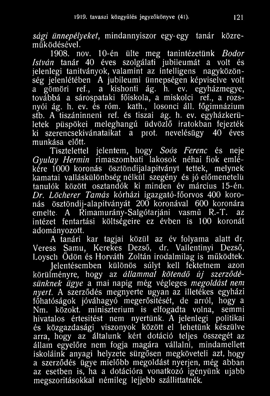 Tisztelettel jelentem, hogy Soós Ferenc és neje Gyulay Hermin rimaszombati lakosok néhai fiók emlékére 1000 koronás ösztöndijalapitványt tettek, melynek kamatai valláskülönbség nélkül szegény és jó
