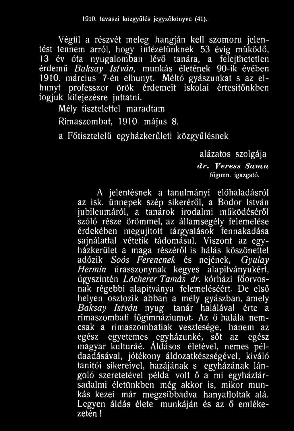 ünnepek szép sikeréről, a Bodor István jubileumáról, a tanárok irodalmi működéséről szóló része örömmel, az államsegély felemelése érdekében megújított tárgyalások fennakadása sajnálattal vétetik